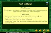 Kush and Egypt The Big Idea The kingdom of Kush, in the region of Nubia, was first conquered by Egypt but later conquered and ruled Egypt. Main Ideas Geography