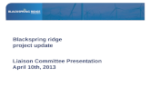 BLACKSPRING RIDGE PROJECT UPDATE Liaison Committee Presentation April 10th, 2013.