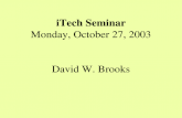 iTech Seminar Monday, October 27, 2003 David W. Brooks