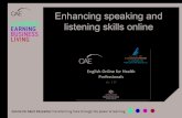 Enhancing speaking and listening skills Enhancing speaking and listening skills online . What is your