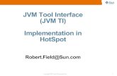 JVM Tool Interface (JVM TI) Implementation in HotSpot Implementation: Layers â€“ JVM TI View â€¢Transitions