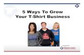 Webinar-5 Ways to Grow Your T-Shirt 5 Ways To Grow Your T-Shirt Business ... Giving Your Current Customer