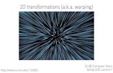 2D transformations (a.k.a. warping) 16385/lectures/ â€¢ 2D transformations. â€¢ Projective geometry