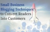 Small Business Blogging Techniques to Convert Readers Into Customers