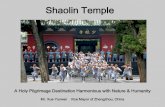 Shaolin Temple - World Tourism Organization ? Â· Face the World with the Joy of Heart Enjoy the Harmony with Human & Nature Zen Buddhism Shaolin Temple The Birthplace of Zen Everyone