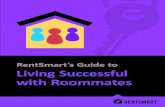 RentSmartâ€™s Guide to Living Successful with Roommates Roommates can have a big impact on the success