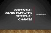 Potential Problems With Spiritual Change 2019-08-28آ  POTENTIAL PROBLEMS WITH SPIRITUAL CHANGE â€¢(Acts