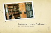 Ideology – Louis Althusser  Althusser : ideology Professor S. Jeppesen 11-11-10 ! Ideology: “representation of the imaginary relationship of individuals to their ...