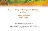 Researching multilingually (RMTC) project Glasgow Symposium 26 May 2014 Prue Holmes (Durham University) Richard Fay (The University of Manchester) Jane