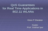 QoS Guarantees for Real Time Applications in 802.11 WLANs Kiran P Diwakar Guide: Prof. Sridhar Iyer