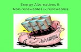Energy Alternatives II: Non-renewables & renewables.