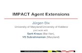 Jürgen Dix University of Maryland/University of Koblenz joint work with Sarit Kraus (Bar-Ilan), VS Subrahmanian (Maryland) 1 IMPACT Agent Extensions.