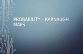 PROBABILITY â€“ KARNAUGH MAPS. WHAT IS A KARNAUGH MAP?